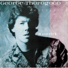 GEORGE THOROGOOD & THE DESTROYERS - Maverick CD