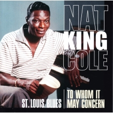 NAT KING COLE - St. Louis Blues + To Whom It May Concern CD